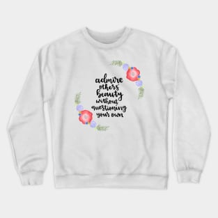 Admire others' beauty without questioning your own Crewneck Sweatshirt